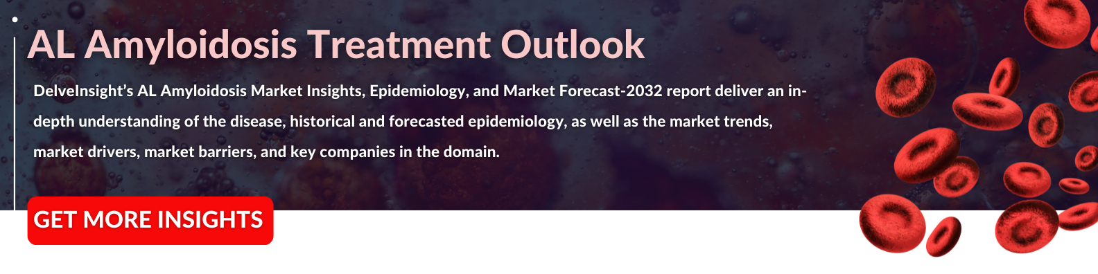 AL Amyloidosis Market - Insights Into the Emerging Treatment Therapies