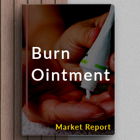 Burn Ointment Market Assessment Report