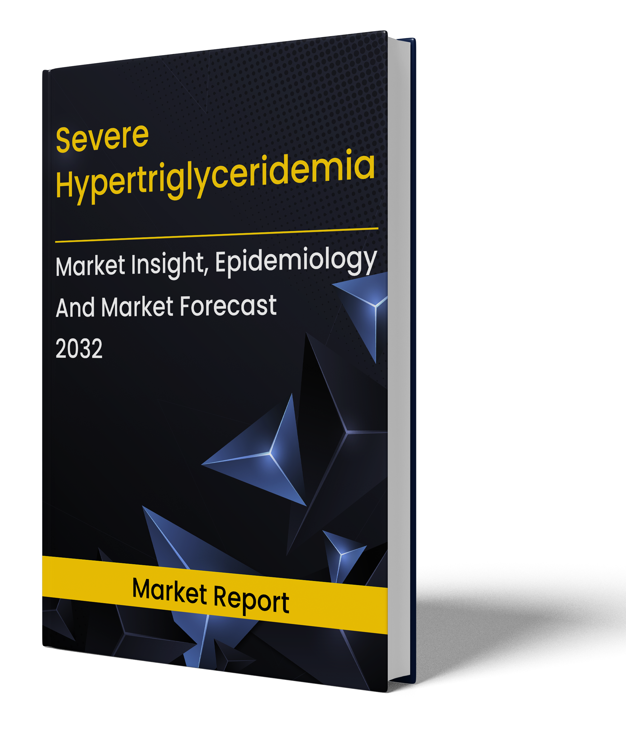 Severe Hypertriglyceridemia (SHTG) Market Assessment Report