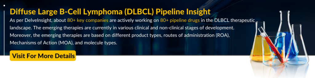 Diffuse Large B-Cell Lymphoma (DLBCL) Pipeline Insight and Analysis
