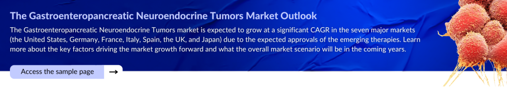 The Gastroenteropancreatic Neuroendocrine Tumors  Market Outlook