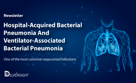Hospital-Acquired Bacterial Pneumonia/ Ventilator-Associated Bacterial Pneumonia